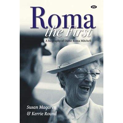 Book: Susan Magarey and Kerrie Round, Roma the First: A biography of Dame Roma Mitchell, signed by the author