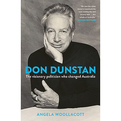 Book: Don Dunstan: The visionary politician who changed Australia by Angela Woollacott - with a personalised signing for the winning bidder by the author