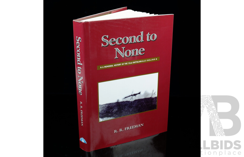 First Edition, Signed by the Author, Second to None, a Memorial History of the 32nd Battalion AIF 1915 to 1919, R R Freeman, Peacock, 2006
