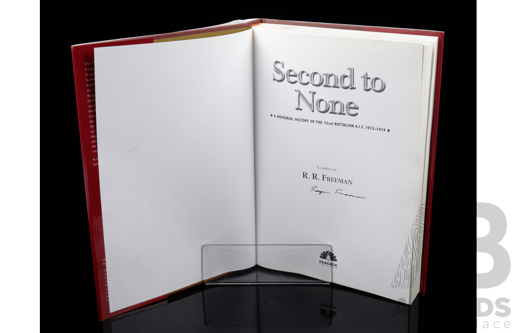 First Edition, Signed by the Author, Second to None, a Memorial History of the 32nd Battalion AIF 1915 to 1919, R R Freeman, Peacock, 2006
