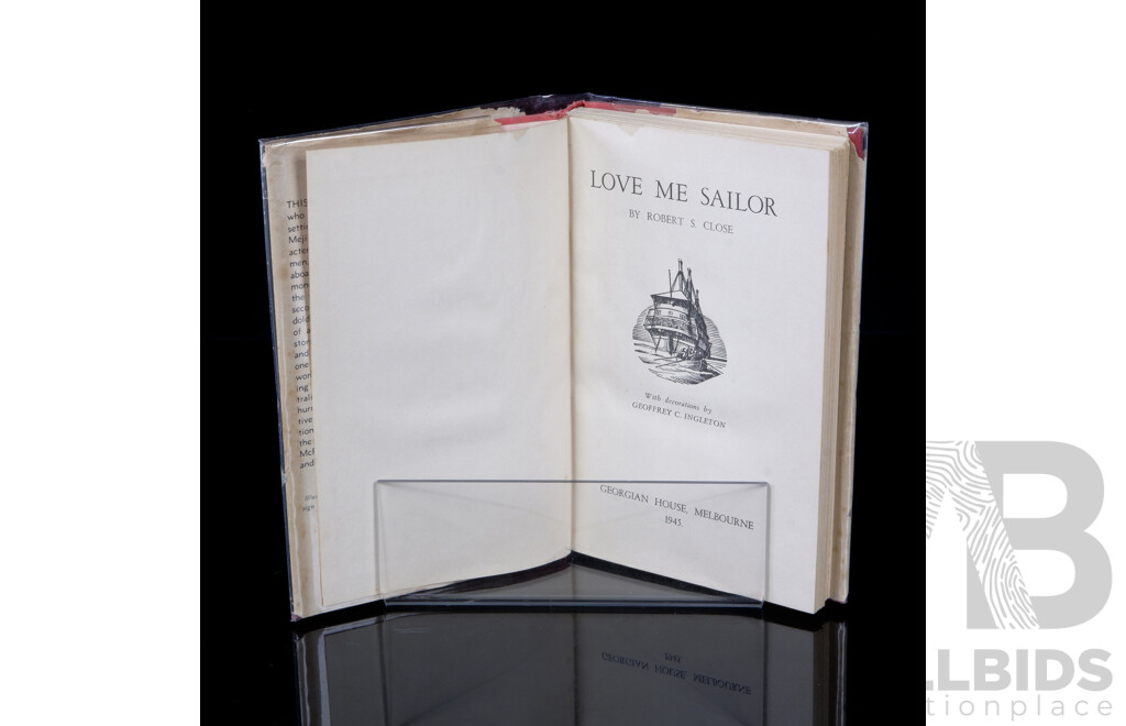First Edition, Love Me Sailor, Robert S Close, Georgian House, Melbourne, 1945, Cloth Bound Hardcover with Dust Jacket