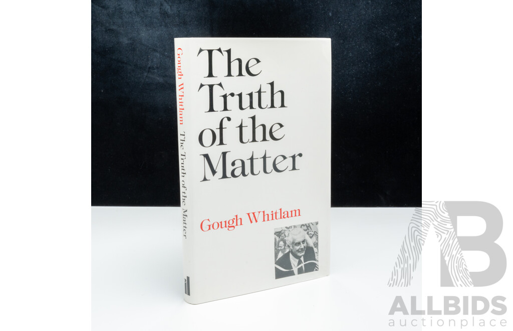 Limited 106 of 500 Edition, First Edition, Signed by Gough Whitlam, the Truth of the Matter, Allen Lane, 1979, Hardcover with Dust Jacket