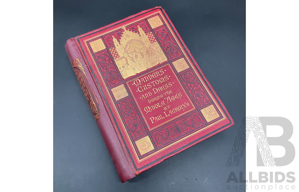 MANNERS, CUSTOMS, and DRESS During the Middle Ages, and During the Renaissance Period by Paul Lacroix