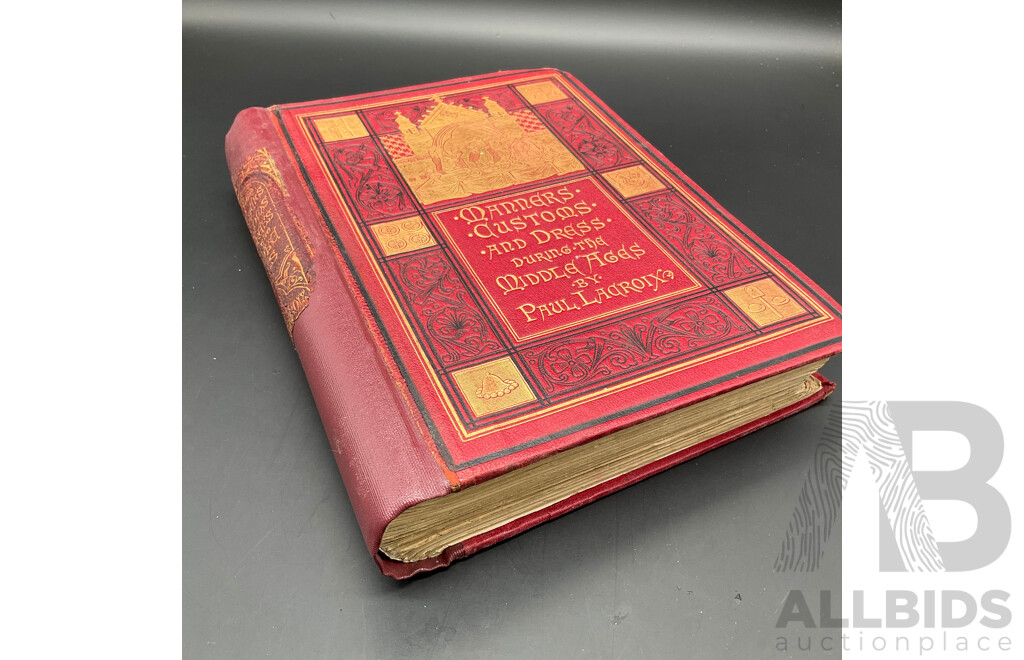 MANNERS, CUSTOMS, and DRESS During the Middle Ages, and During the Renaissance Period by Paul Lacroix